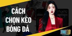 Cách chọn kèo bóng đá