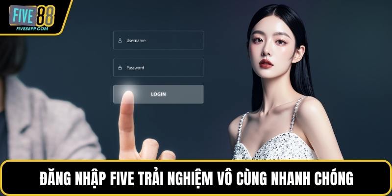 Đăng Nhập FIVE88 - Tận Hưởng Chiến Thắng Mỗi Ngày 1 Đăng nhập FIVE trải nghiệm vô cùng nhanh chóng