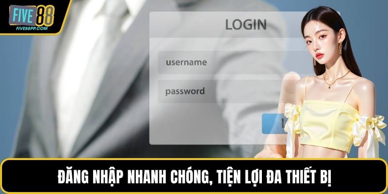 Đăng nhập nhanh chóng, tiện lợi đa thiết bị