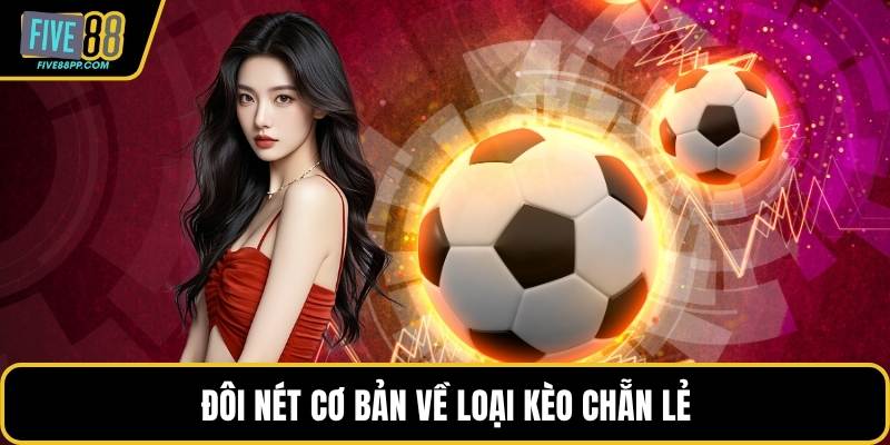 Kèo Chẵn Lẻ – Hình Thức Cược Bóng Đá Dễ Chiến Thắng 1 Đôi nét cơ bản về loại kèo chẵn lẻ