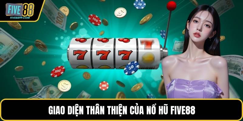 Giao diện thân thiện của nổ hũ FIVE88