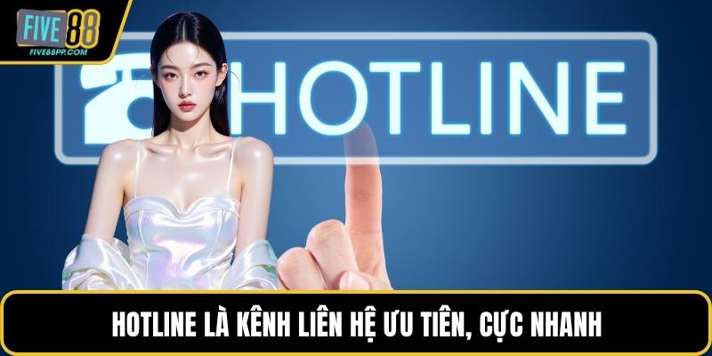 Liên Hệ FIVE88 Nhanh Chóng – Hướng Dẫn Chi Tiết 2 Hotline là kênh liên hệ ưu tiên, cực nhanh
