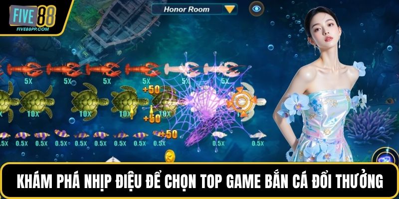 Top Game Bắn Cá Đổi Thưởng Đỉnh Cao Tại FIVE88 2025 3 Khám phá nhịp điệu để chọn top game bắn cá đổi thưởng