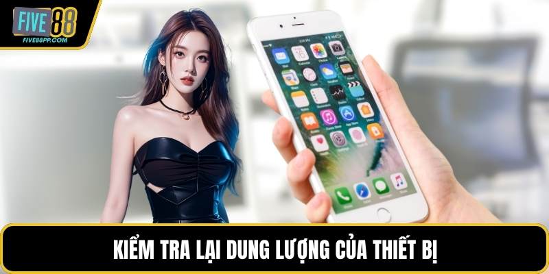 Tải App FIVE88 - Tận Hưởng Không Gian Giải Trí Siêu Mượt 3 Kiểm tra lại dung lượng của thiết bị