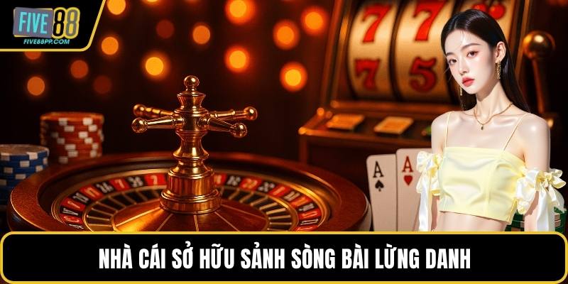 Giới Thiệu FIVE88 – Sân Chơi Uy Tín, Chất Lượng Hàng Đầu 2 Nhà cái sở hữu sảnh sòng bài lừng danh