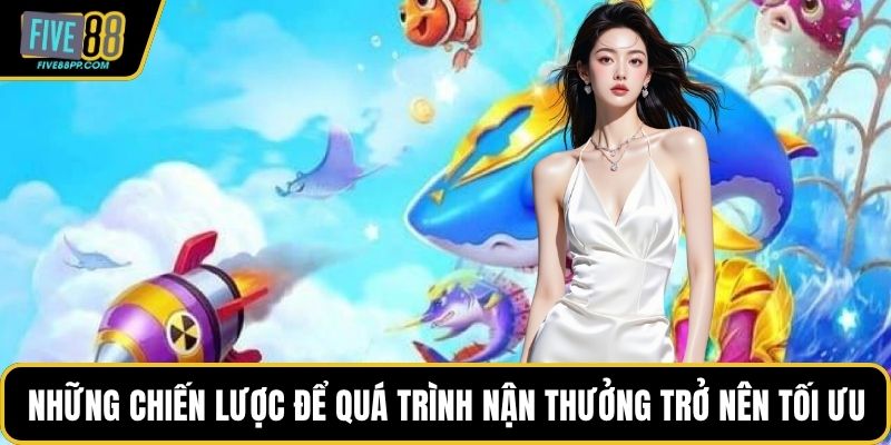 Cách Chơi Bắn Cá Hiệu Quả Tại FIVE88 Không Thể Bỏ Qua 3 Những chiến lược để quá trình nận thưởng trở nên tối ưu