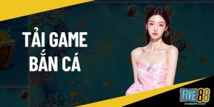 Tải game bắn cá