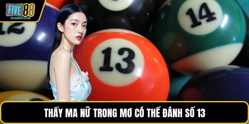 Mơ Thấy Ma – Giải Mã Điềm Báo Và Con Số Tương Ứng 3 Thấy ma nữ trong mơ có thể đánh số 13