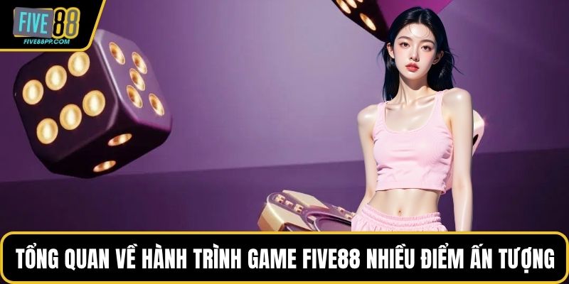 FIVE88 2 Tổng quan về hành trình game FIVE88 nhiều điểm ấn tượng