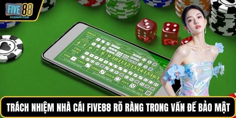 Trách Nhiệm Nhà Cái FIVE88 – Cam Kết Minh Bạch, An Toàn 2 Trách nhiệm nhà cái FIVE88 rất rõ ràng trong vấn đề bảo mật