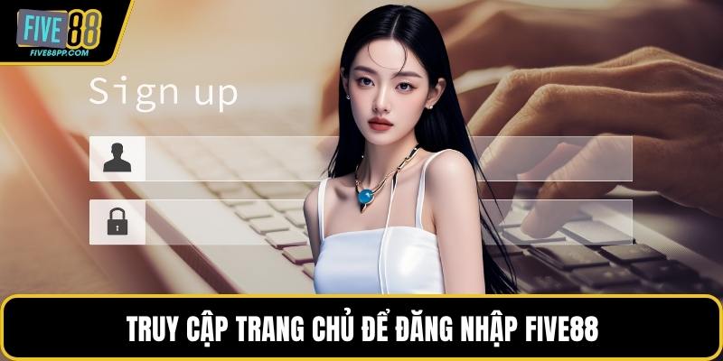 Đăng Nhập FIVE88 - Tận Hưởng Chiến Thắng Mỗi Ngày 2 Truy cập trang chủ để đăng nhập FIVE88