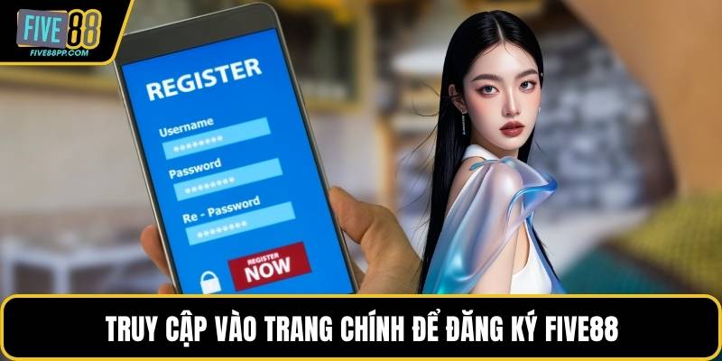 Đăng Ký FIVE88 - Nền Tảng Giải Trí Đổi Thưởng Thú Vị 2 Truy cập vào trang chính để đăng ký FIVE88